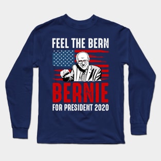 Bernie for president 2020 feel the bern Long Sleeve T-Shirt